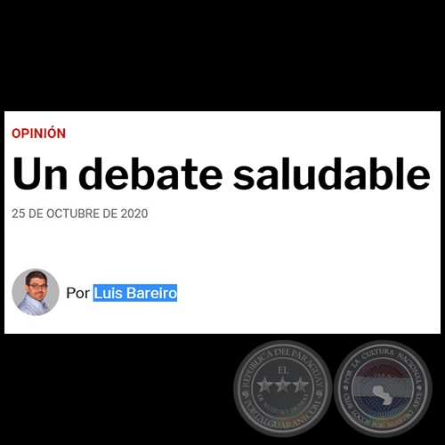 UN DEBATE SALUDABLE - Por LUIS BAREIRO - Domingo, 25 de Octubre de 2020